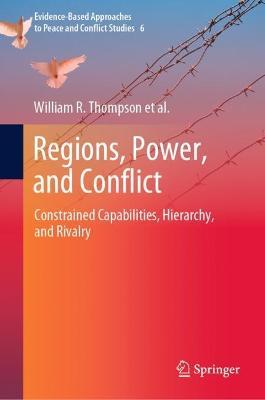 Regions, Power, and Conflict: Constrained Capabilities, Hierarchy, and Rivalry - William R. Thompson,Thomas J. Volgy,Paul Bezerra - cover