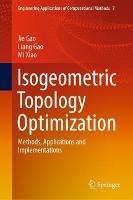 Isogeometric Topology Optimization: Methods, Applications and Implementations - Jie Gao,Liang Gao,Mi Xiao - cover