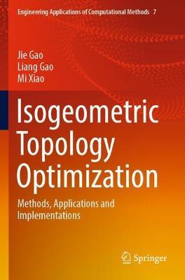 Isogeometric Topology Optimization: Methods, Applications and Implementations - Jie Gao,Liang Gao,Mi Xiao - cover