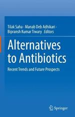 Alternatives to Antibiotics: Recent Trends and Future Prospects