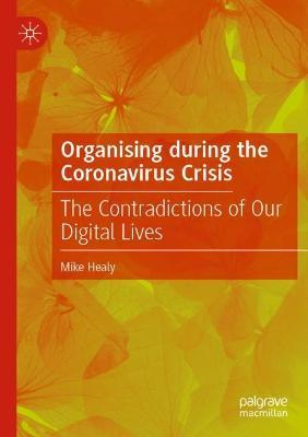 Organising during the Coronavirus Crisis: The Contradictions of Our Digital Lives - Mike Healy - cover