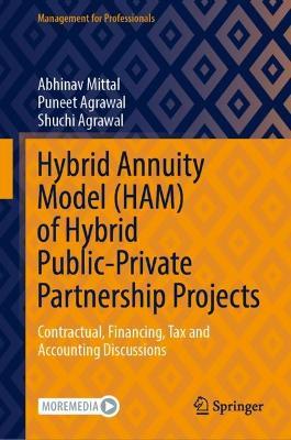 Hybrid Annuity Model (HAM) of Hybrid Public-Private Partnership Projects: Contractual, Financing, Tax and Accounting Discussions - Abhinav Mittal,Puneet Agrawal,Shuchi Agrawal - cover