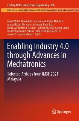 Enabling Industry 4.0 through Advances in Mechatronics: Selected Articles from iM3F 2021, Malaysia - cover