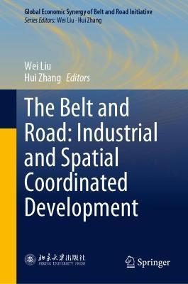 The Belt and Road: Industrial and Spatial Coordinated Development - cover