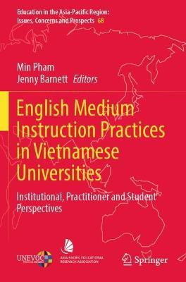 English Medium Instruction Practices in Vietnamese Universities: Institutional, Practitioner and Student Perspectives - cover