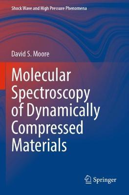 Molecular Spectroscopy of Dynamically Compressed Materials - David S. Moore - cover
