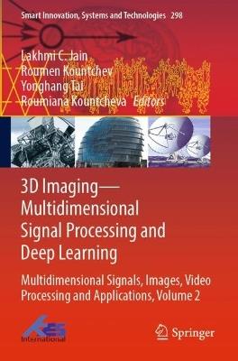 3D Imaging—Multidimensional Signal Processing and Deep Learning: Multidimensional Signals, Images, Video Processing and Applications, Volume 2 - cover