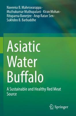 Asiatic Water Buffalo: A Sustainable and Healthy Red Meat Source - Naveena B. Maheswarappa,Muthukumar Muthupalani,Kiran Mohan - cover