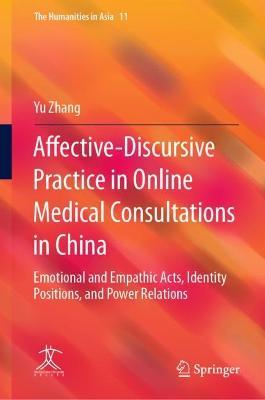 Affective-Discursive Practice in Online Medical Consultations in China: Emotional and Empathic Acts, Identity Positions, and Power Relations - Yu Zhang - cover