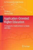 Application-Oriented Higher Education: A Comparative Study between Germany and China - Ye Zhang,Xinrong Chen - cover
