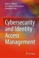 Cybersecurity and Identity Access Management - Bharat S. Rawal,Gunasekaran Manogaran,Alexender Peter - cover