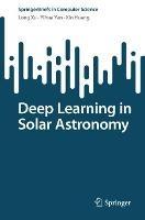 Deep Learning in Solar Astronomy - Long Xu,Yihua Yan,Xin Huang - cover