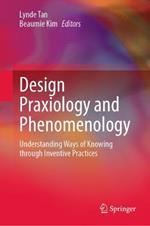 Design Praxiology and Phenomenology: Understanding Ways of Knowing through Inventive Practices