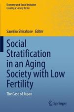 Social Stratification in an Aging Society with Low Fertility: The Case of Japan
