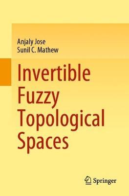 Invertible Fuzzy Topological Spaces - Anjaly Jose,Sunil C. Mathew - cover