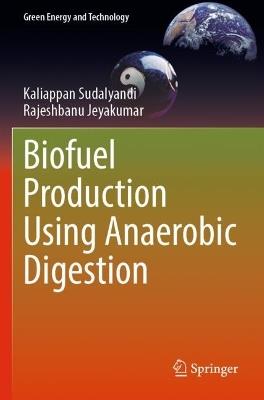 Biofuel Production Using Anaerobic Digestion - Kaliappan Sudalyandi,Rajeshbanu Jeyakumar - cover