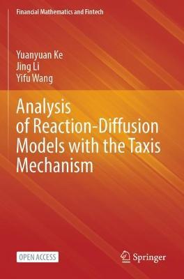 Analysis of Reaction-Diffusion Models with the Taxis Mechanism - Yuanyuan Ke,Jing Li,Yifu Wang - cover
