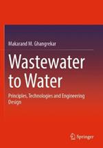 Wastewater to Water: Principles, Technologies and Engineering Design