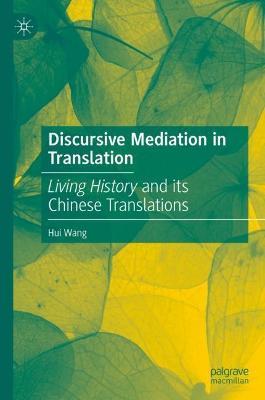 Discursive Mediation in Translation: Living History and its Chinese Translations - Hui Wang - cover