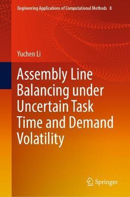 Assembly Line Balancing under Uncertain Task Time and Demand Volatility - Yuchen Li - cover