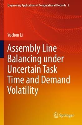 Assembly Line Balancing under Uncertain Task Time and Demand Volatility - Yuchen Li - cover