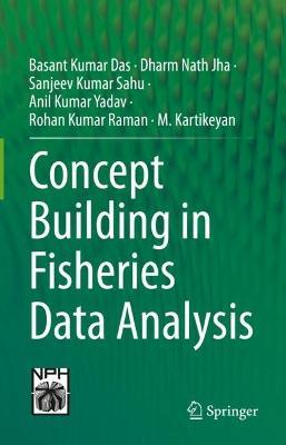 Concept Building in Fisheries Data Analysis - Basant Kumar Das,Dharm Nath Jha,Sanjeev Kumar Sahu - cover