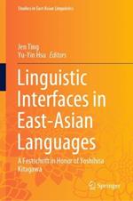 Linguistic Interfaces in East-Asian Languages: A Festschrift in Honor of Yoshihisa Kitagawa