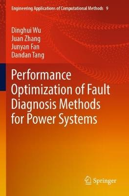Performance Optimization of Fault Diagnosis Methods for Power Systems - Dinghui Wu,Juan Zhang,Junyan Fan - cover