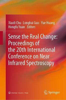 Sense the Real Change: Proceedings of the 20th International Conference on Near Infrared Spectroscopy - cover