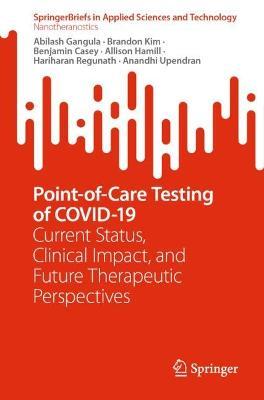 Point-of-Care Testing of COVID-19: Current Status, Clinical Impact, and Future Therapeutic Perspectives - Abilash Gangula,Brandon Kim,Benjamin Casey - cover