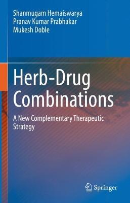 Herb-Drug Combinations: A New Complementary Therapeutic Strategy - Shanmugam Hemaiswarya,Pranav Kumar Prabhakar,Mukesh Doble - cover