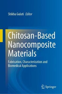 Chitosan-Based Nanocomposite Materials: Fabrication, Characterization and Biomedical Applications - cover