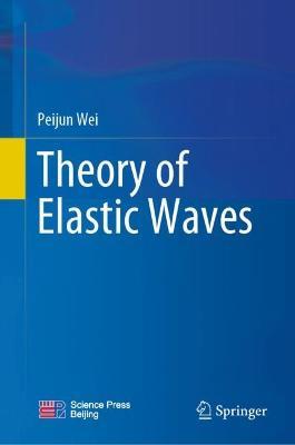 Theory of Elastic Waves - Peijun Wei - cover