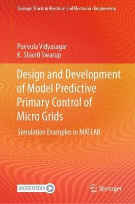 Design and Development of Model Predictive Primary Control of Micro Grids: Simulation Examples in MATLAB - Puvvula Vidyasagar,K. Shanti Swarup - cover