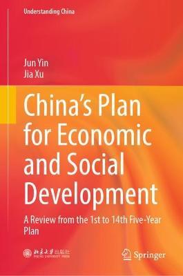 China’s Plan for Economic and Social Development: A Review from the 1st to 14th Five-Year Plan - Jun Yin,Jia Xu - cover