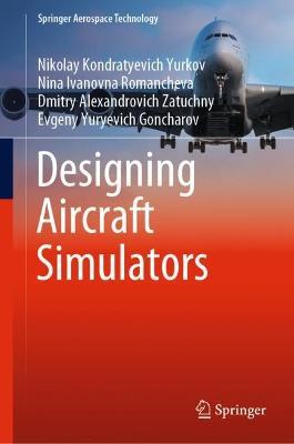 Designing Aircraft Simulators - Nikolay Kondratyevich Yurkov,Nina Ivanovna Romancheva,Dmitry Alexandrovich Zatuchny - cover