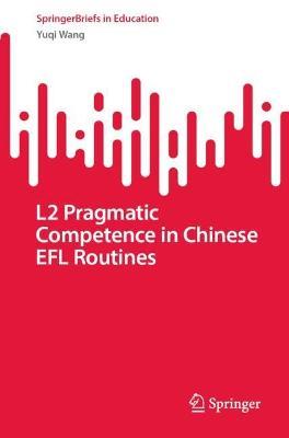 L2 Pragmatic Competence in Chinese EFL Routines - Yuqi Wang - cover