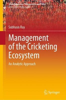 Management of the Cricketing Ecosystem: An Analytic Approach - Subhasis Ray - cover