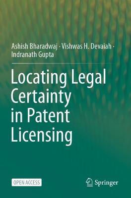 Locating Legal Certainty in Patent Licensing - Ashish Bharadwaj,Vishwas H. Devaiah,Indranath Gupta - cover