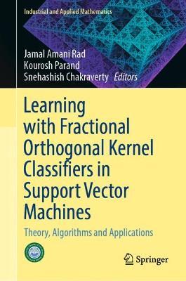 Learning with Fractional Orthogonal Kernel Classifiers in Support Vector Machines: Theory, Algorithms and Applications - cover