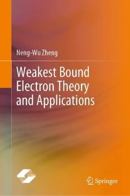 Weakest Bound Electron Theory and Applications - Neng-Wu Zheng - cover