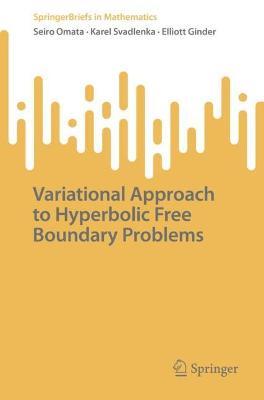 Variational Approach to Hyperbolic Free Boundary Problems - Seiro Omata,Karel Svadlenka,Elliott Ginder - cover