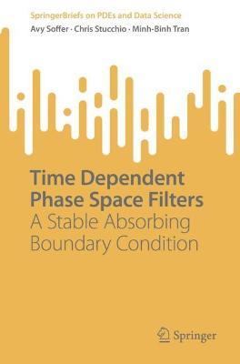 Time Dependent Phase Space Filters: A Stable Absorbing Boundary Condition - Avy Soffer,Chris Stucchio,Minh-Binh Tran - cover