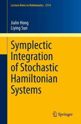 Symplectic Integration of Stochastic Hamiltonian Systems - Jialin Hong,Liying Sun - cover