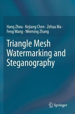Triangle Mesh Watermarking and Steganography - Hang Zhou,Kejiang Chen,Zehua Ma - cover