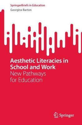 Aesthetic Literacies in School and Work: New Pathways for Education - Georgina Barton - cover