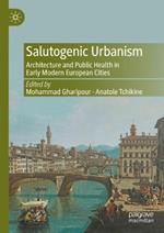 Salutogenic Urbanism: Architecture and Public Health in Early Modern European Cities