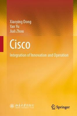 Cisco: Integration of Innovation and Operation - Xiaoying Dong,Yan Yu,Jiali Zhou - cover