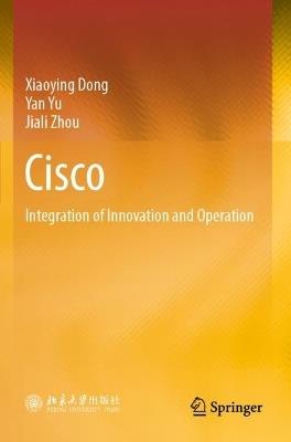 Cisco: Integration of Innovation and Operation - Xiaoying Dong,Yan Yu,Jiali Zhou - cover
