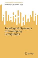 Topological Dynamics of Enveloping Semigroups